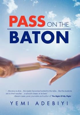 Pass on the Baton by Adebiyi, Yemi