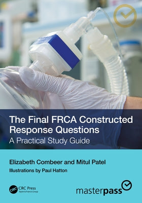 The Final FRCA Constructed Response Questions: A Practical Study Guide by Combeer, Elizabeth