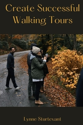 Create Successful Walking Tours by Sturtevant, Lynne