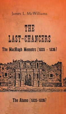 The Last-Chancers: The MacHugh Memoirs (1835 - 1836) by McWilliams, James L.