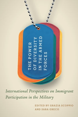 The Power of Diversity in the Armed Forces: International Perspectives on Immigrant Participation in the Military by Scoppio, Grazia
