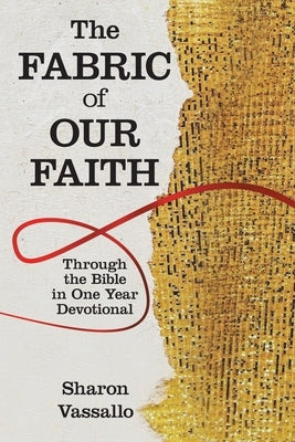 The Fabric of Our Faith: Through the Bible in One Year Devotional by Vassallo, Sharon