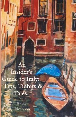 An Insider's Guide to Italy: Travel Tips, Tidbits, and Tales by Haas, Melissa