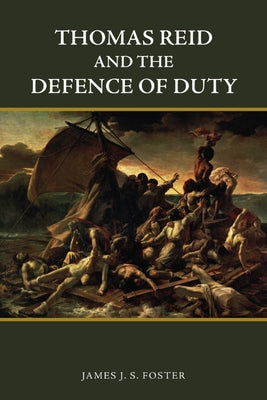 Thomas Reid and the Defence of Duty by Foster, James