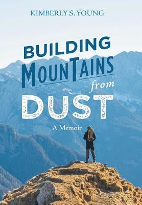 Building Mountains from Dust: A Memoir by Young, Kimberly S.