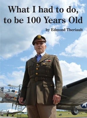 What I had to do, to be 100 Years Old by Theriault, Edmond