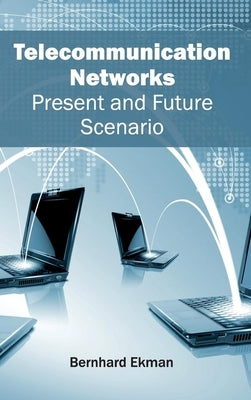 Telecommunication Networks: Present and Future Scenario by Ekman, Bernhard