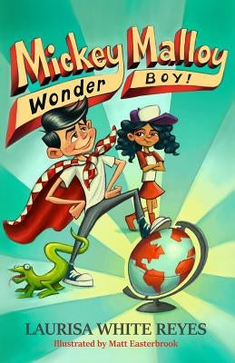 Mickey Malloy, Wonder Boy! by Reyes, Laurisa White