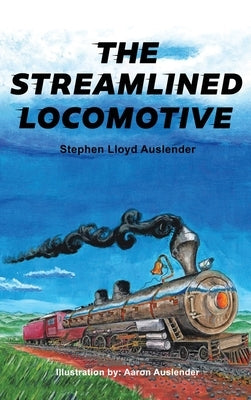 The Streamlined Locomotive by Auslender, Stephen Lloyd