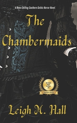 The Chambermaids: A Southern Gothic Horror Novel by Hall, Leigh M.