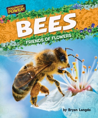 Bees: Friends of Flowers by Langdo, Bryan