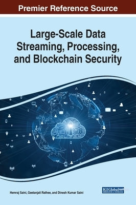 Large-Scale Data Streaming, Processing, and Blockchain Security by Saini, Hemraj