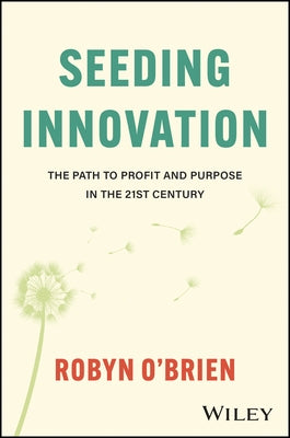 Seeding Innovation: The Path to Profit and Purpose in the 21st Century by O'Brien, Robyn