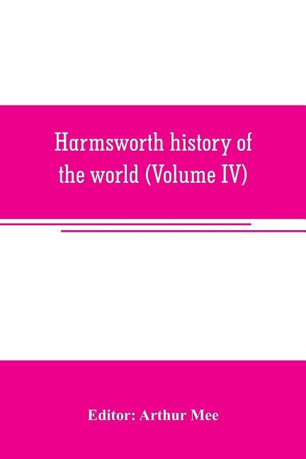 Harmsworth history of the world (Volume IV) by Mee, Arthur