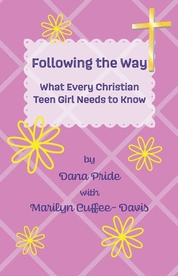 Following the Way: What Every Christian Teen Girl Needs to Know by Cuffee-Davis, Marilyn
