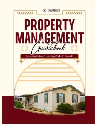 Property Management Guidebook: for Manufactured Housing Parks in Nevada by Fenner, Kayla