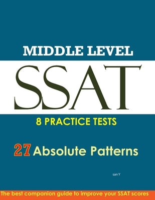SSAT Absolute Patterns: 8 Practice Tests for Middle & Upper Level by Y, San