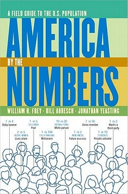 America by the Numbers: A Field Guide to the U.S. Population by Frey, William H.