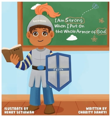 I Am Strong When I Put on the Whole Armor of God by Dankyi, Charity