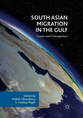 South Asian Migration in the Gulf: Causes and Consequences by Chowdhury, Mehdi