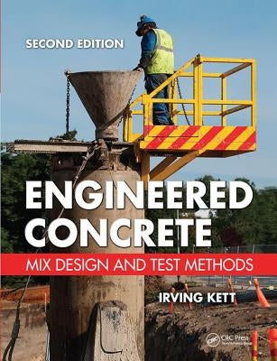 Engineered Concrete: Mix Design and Test Methods, Second Edition by Kett, Irving