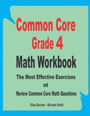 Common Core Grade 4 Math Workbook: The Most Effective Exercises and Review Common Core Math Questions by Smith, Michael