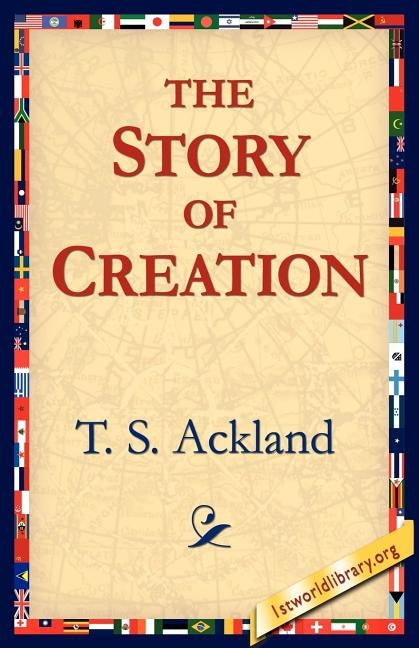 The Story of Creation by Ackland, T. S.