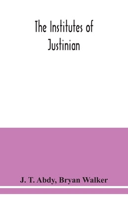 The Institutes of Justinian by T. Abdy, J.