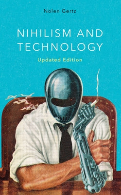 Nihilism and Technology by Gertz, Nolen