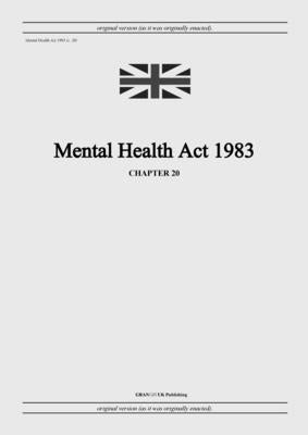 Mental Health Act 1983 (c. 20) by United Kingdom Legislation