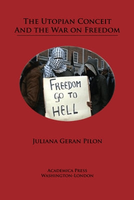 The Utopian Conceit and the War on Freedom by Pilon, Juliana Geran