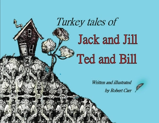 Turkey Tales of Jack and Jill and Ted and Bill by Carr, Robert J.