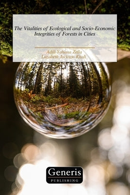 The Vitalities of Ecological and Socio-Economic Integrities of Forests in Cities by Zella, Adili Yohana