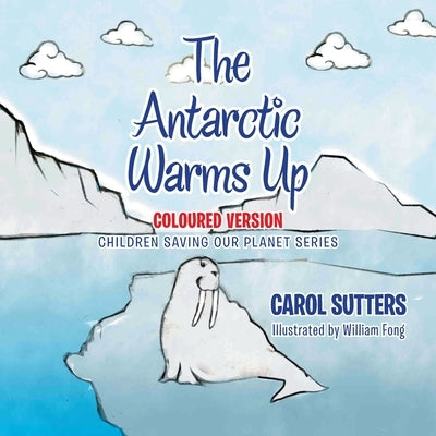 The Antarctic Warms Up: Coloured Version by Sutters, Carol