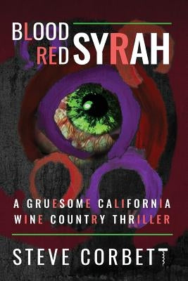 Blood Red Syrah: A Gruesome California Wine Country Thriller by Corbett, Steve