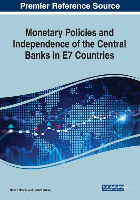 Monetary Policies and Independence of the Central Banks in E7 Countries by Dinçer, Hasan