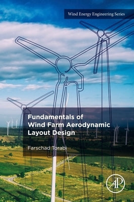 Fundamentals of Wind Farm Aerodynamic Layout Design by Torabi, Farschad