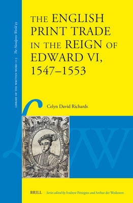 The English Print Trade in the Reign of Edward VI, 1547-1553 by Richards, Celyn David