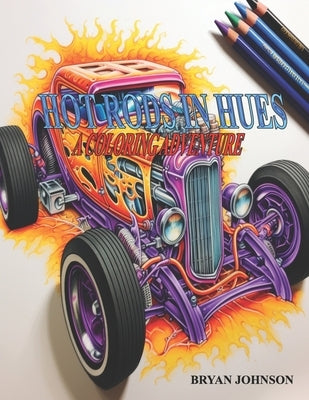 Hot Rod In Hues: A Coloring Adventure by Johnson, Bryan J.