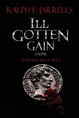 Ill Gotten Gain by Jarrells, Ralph E.