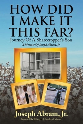 How Did I Make It This Far?: A Memoir Of Joseph Abram, Jr. by Abram, Joseph