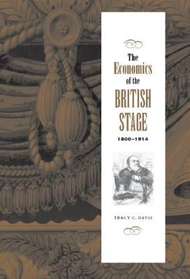 The Economics of the British Stage 1800-1914 by Davis, Tracy C.
