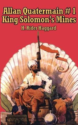 Allan Quatermain #1: King Solomon's Mines by Haggard, H. Rider