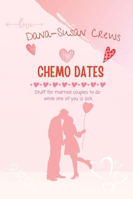 Chemo Dates: Stuff For Married Couples To Do While One Of You Is Sick by Crews, Dana-Susan