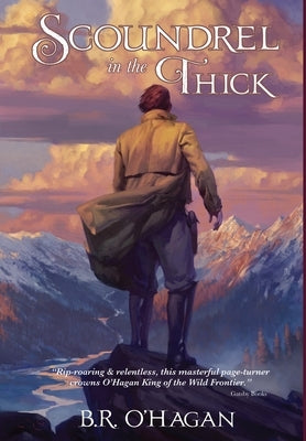 Scoundrel in the Thick by O'Hagan, B. R.