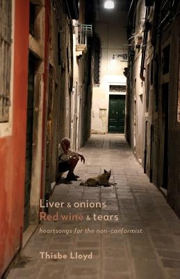 Liver & onions, Red wine & tears: heartsongs for the non-conformist by Lloyd, Thisbe