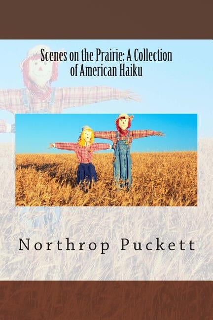 Scenes on the Prairie: A Collection of American Haiku by Puckett, Northrop