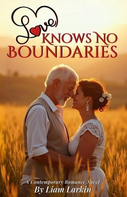 Love Knows No Boundaries: A Contemporary Love Story by Larkin, Liam