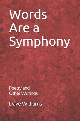 Words are a Symphony: Poetry and Other Assorted Writing by Williams, Dave
