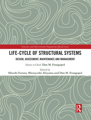 Life-Cycle of Structural Systems: Design, Assessment, Maintenance and Management by Furuta, Hitoshi